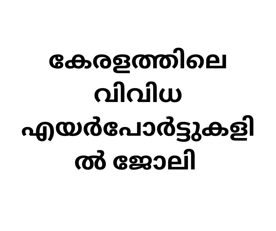 120+ Job vacancies in Kannur, Calicut, Kochi Airports