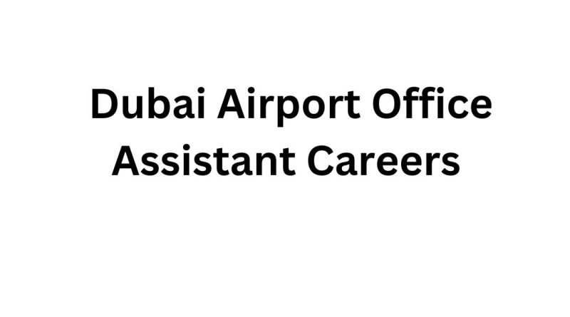 Dubai Airport Office Assistant Careers