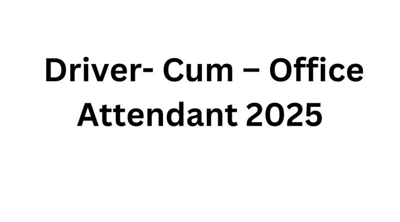 Driver-Cum-Office Attendant 2025