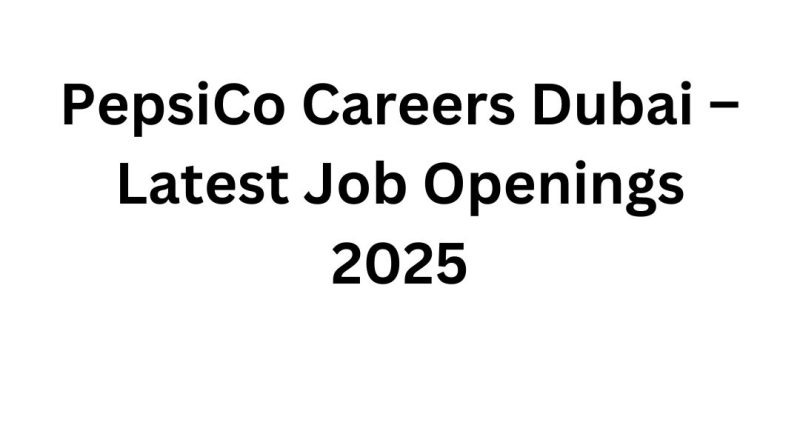 PepsiCo Careers Dubai – Latest Job Openings 2025