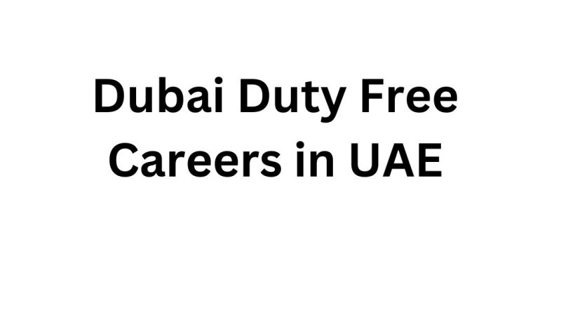 Dubai Duty Free Careers in UAE | Exciting Opportunities in the Heart of Dubai