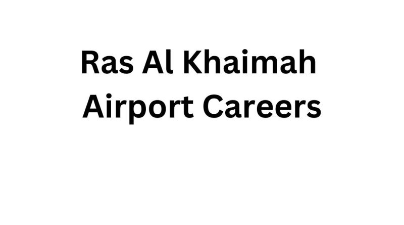 Ras Al Khaimah Airport Careers: Latest Airport Jobs