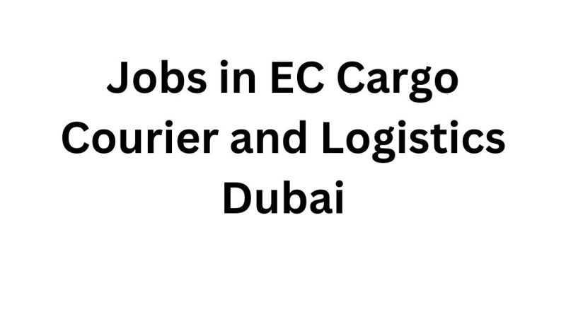 Jobs in EC Cargo Courier and Logistics Dubai
