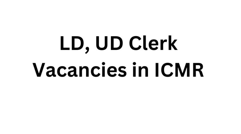 LD, UD Clerk Vacancies in ICMR – Apply Now for 48 Openings