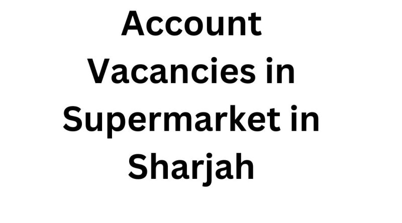 Account Vacancies in Supermarket in Sharjah