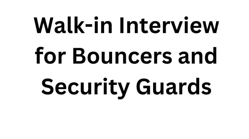 Walk-in Interview for Bouncers and Security Guards