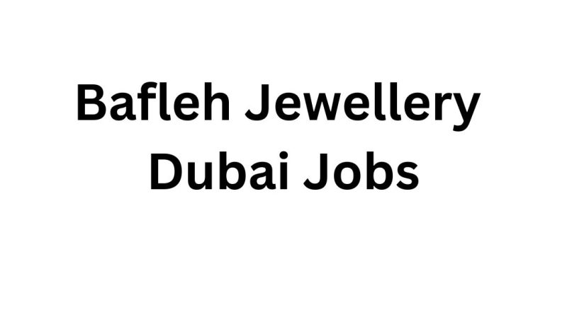 Bafleh Jewellery Dubai Jobs – Urgent Job Vacancies in Dubai