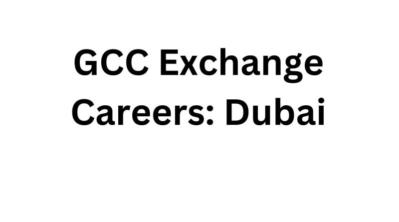 GCC Exchange Careers: Dubai Jobs for Freshers