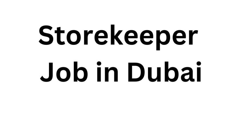 Storekeeper Job in Dubai – A Comprehensive Guide for Job Seekers