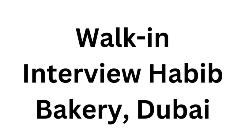 Walk-in Interview Habib Bakery, Dubai