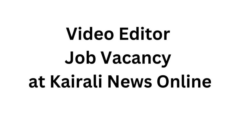 Video Editor Job Vacancy at Kairali News Online