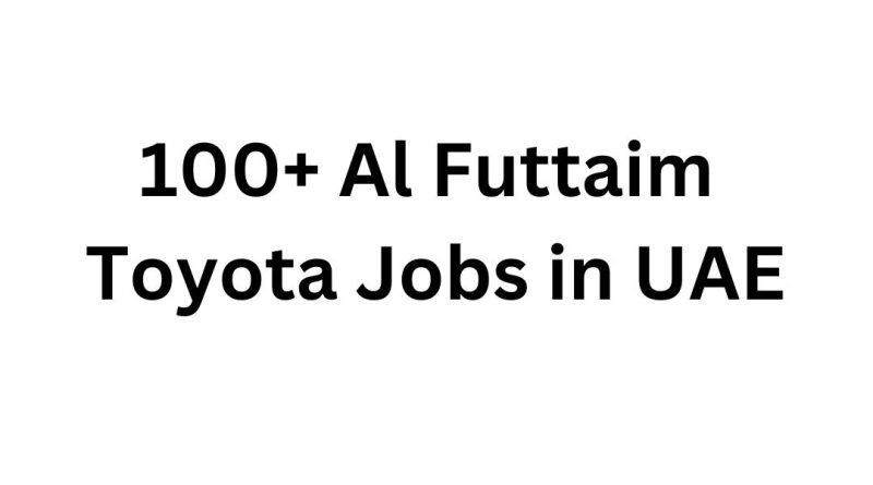 100+ Al Futtaim Toyota Jobs in UAE: Your Ultimate Career Guide
