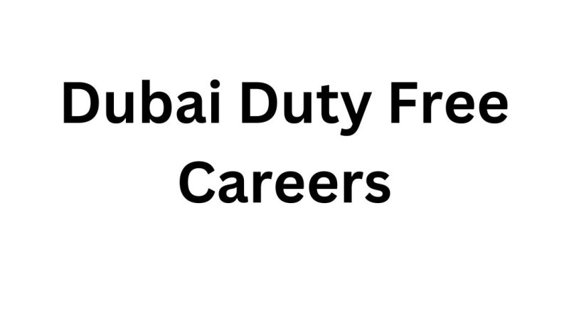 Dubai Duty Free Careers: Explore World-Class Job Opportunities in the Heart of Dubai