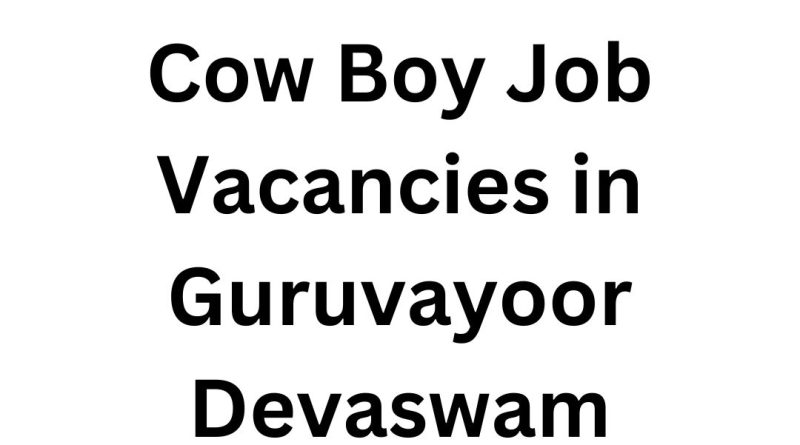 Cow Boy Job Vacancies in Guruvayoor Devaswam – Apply Now
