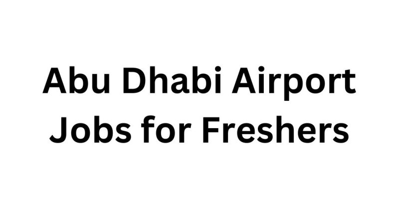 Abu Dhabi Airport Jobs for Freshers