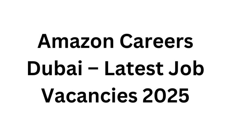 Amazon Careers Dubai – Latest Job Vacancies 2025