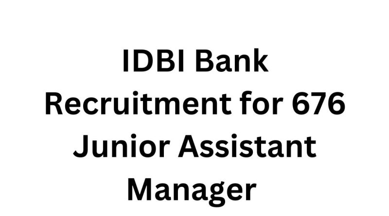 IDBI Bank Recruitment for 676 Junior Assistant Manager Posts – Apply Now