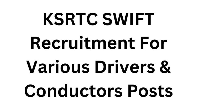 KSRTC SWIFT Recruitment for Various Drivers & Conductors Posts – Apply Now!