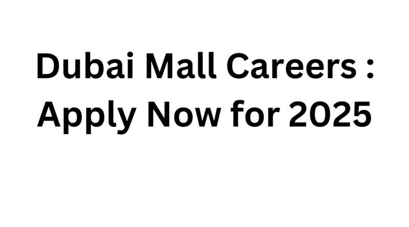 Dubai Mall Careers: Apply Now for 2025 Latest Job Openings!