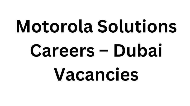 Motorola Solutions Careers – Dubai Vacancies & Job Opportunities