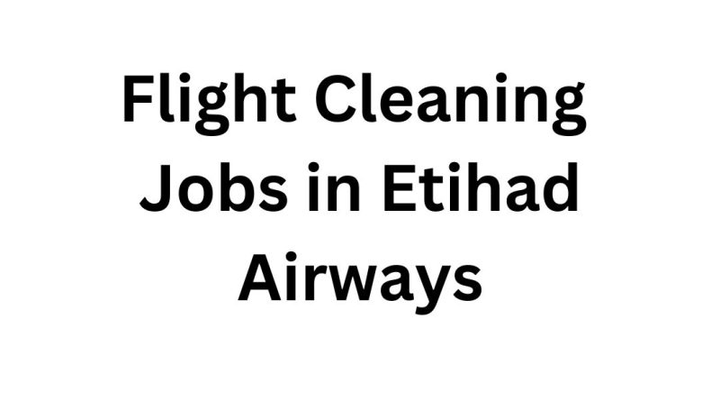 Flight Cleaning Jobs in Etihad Airways | Urgent Job Vacancies in Abu Dhabi