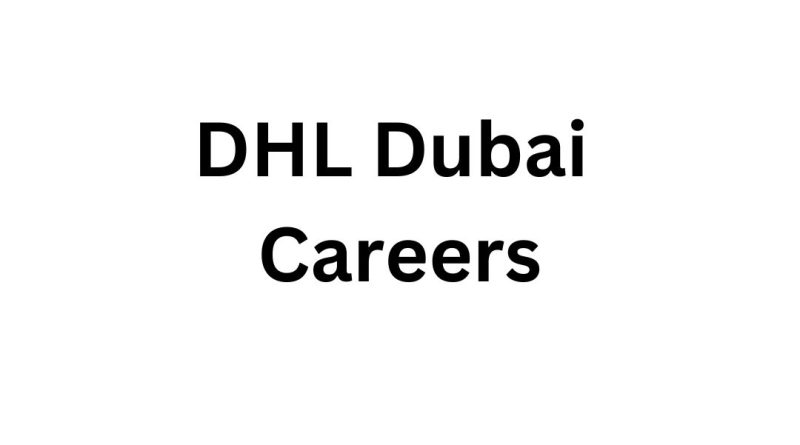 DHL Dubai Careers: Explore Exciting Opportunities in UAE Logistics Jobs and Apply Now
