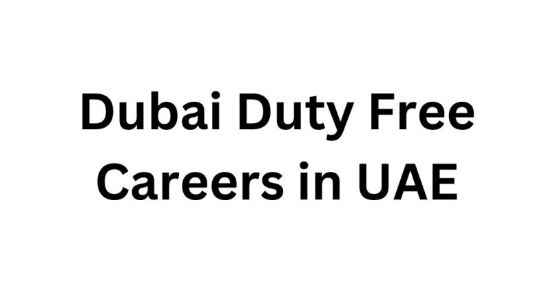 Dubai Duty Free Careers in UAE | Exciting Opportunities in the Heart of Dubai | DDF Careers