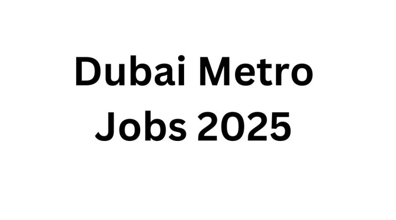 Dubai Metro Jobs 2025