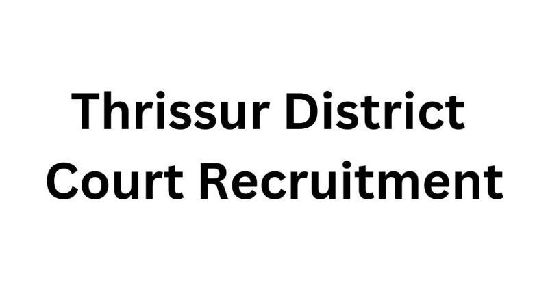 Thrissur District Court Recruitment For Senior Clerk, LD Typist Posts – Apply Now!
