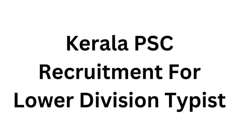 Kerala PSC Recruitment For Lower Division Typist