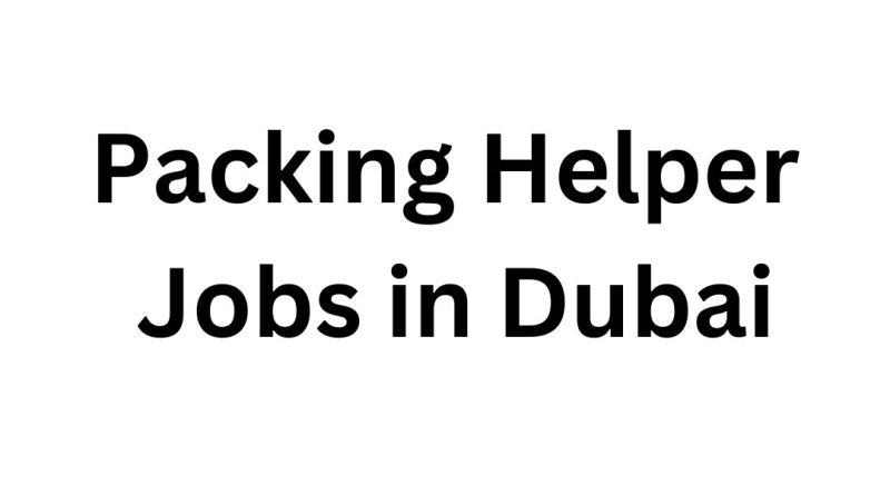 Packing Helper Jobs in Dubai: Immediate Joining
