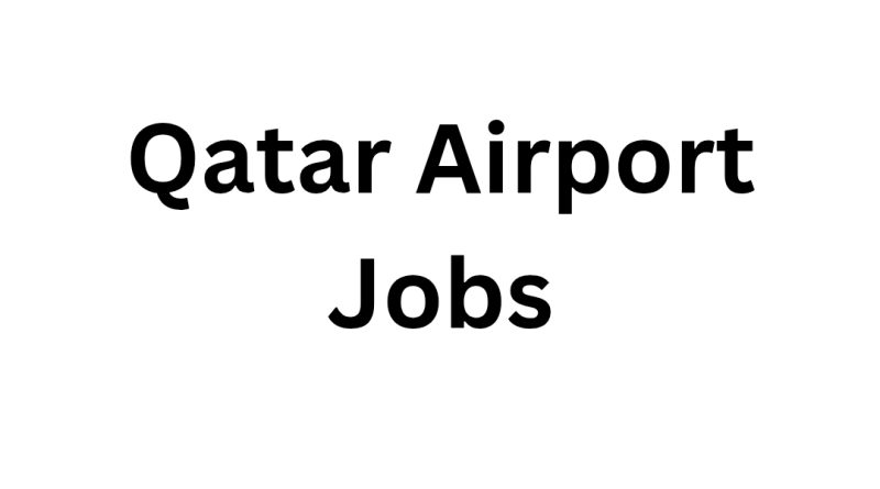 Hamad International Airport Careers: Exciting Opportunities and Urgent Vacancies in Qatar