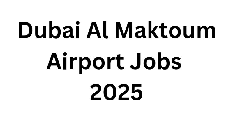 Dubai Al Maktoum Airport Jobs 2025