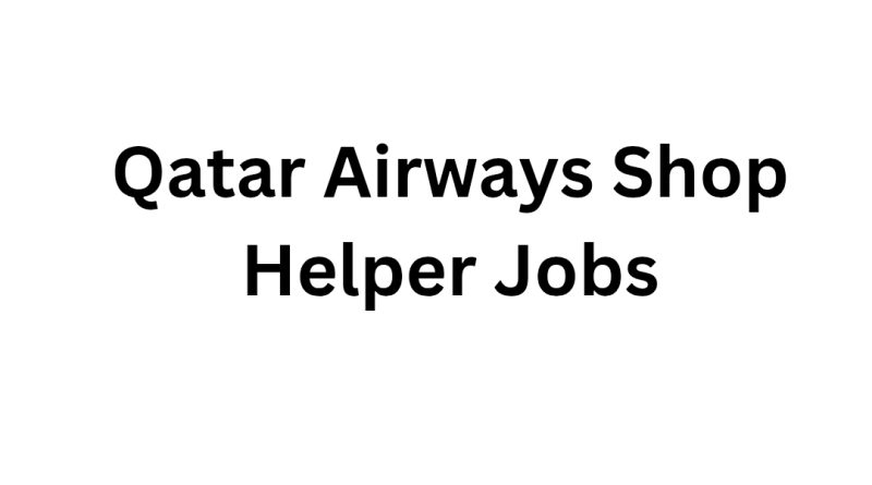 Qatar Airways Shop Helper Jobs
