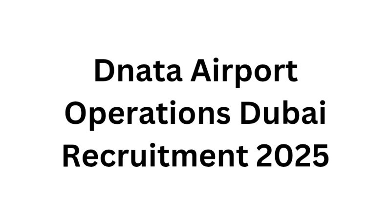 Dnata Airport Operations Dubai Recruitment 2025