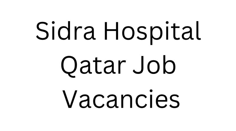 Sidra Hospital Qatar Job Vacancies