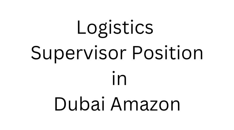 Logistics Supervisor Position Open in Dubai Amazon
