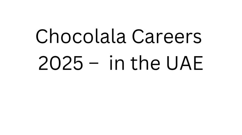 Chocolala Careers 2025 – Multiple Job Vacancies in the UAE