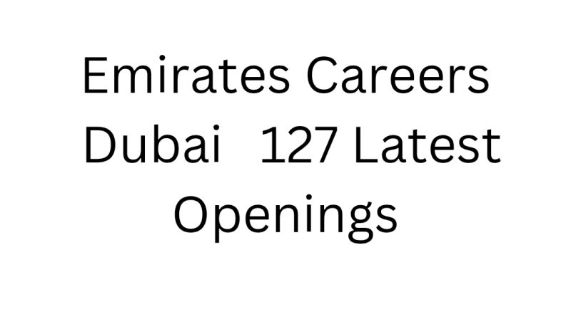 Emirates Careers Dubai | Emirates Announces 127 Latest Openings