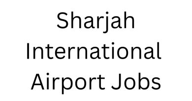 Sharjah International Airport Announced Latest Vacancies: A Comprehensive Guide to Apply