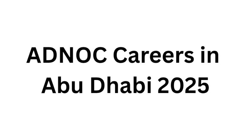 ADNOC Careers in Abu Dhabi 2025