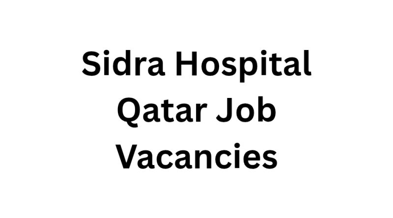 Sidra Hospital Qatar Job Vacancies