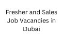 Fresher and Sales Job Vacancies in Dubai – Apply Now for Exciting Opportunities