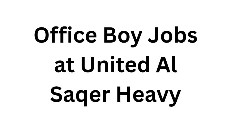 Office Boy Jobs at United Al Saqer Heavy