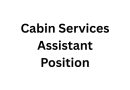Cabin Services Assistant Position