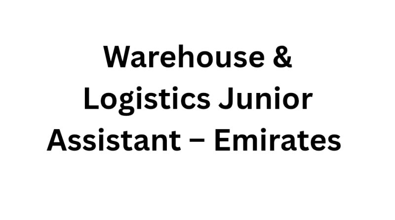Warehouse & Logistics Junior Assistant – Emirates
