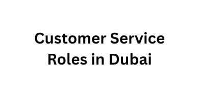 Customer Service Roles in Dubai