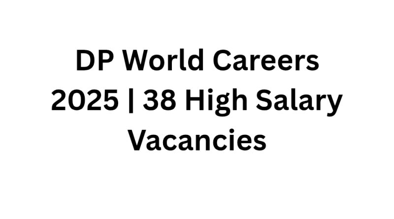 DP World Careers 2025 | 38 High Salary Vacancies