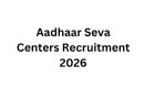 Aadhaar Seva Centers Recruitment 2026