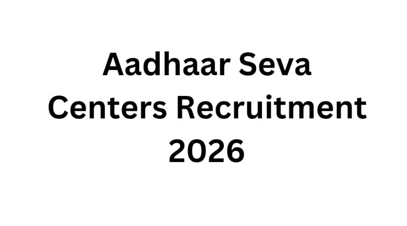 Aadhaar Seva Centers Recruitment 2026